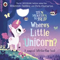 Tíz perc az ágyig: Hol van a kis Egyszarvú? - Egy varázslatos, felemelhető könyv - Ten Minutes to Bed: Where's Little Unicorn? - A magical lift-the-flap book