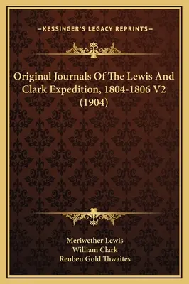 A Lewis és Clark-expedíció eredeti naplói, 1804-1806 V2 (1904) - Original Journals Of The Lewis And Clark Expedition, 1804-1806 V2 (1904)