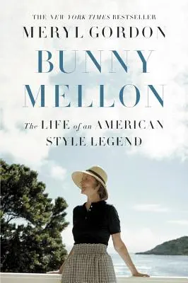 Bunny Mellon: Egy amerikai stíluslegenda élete - Bunny Mellon: The Life of an American Style Legend