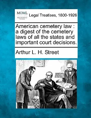 Amerikai temetőtörvény: az összes állam temetőtörvényeinek és fontos bírósági döntéseknek összefoglalása. - American cemetery law: a digest of the cemetery laws of all the states and important court decisions.