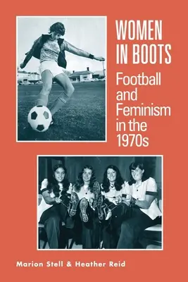 Nők csizmában - Futball és feminizmus az 1970-es években - Women in Boots - Football and Feminism in the 1970s