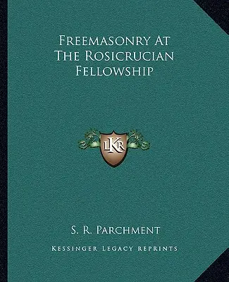 Szabadkőművesség a Rózsakeresztesek Szövetségében - Freemasonry At The Rosicrucian Fellowship