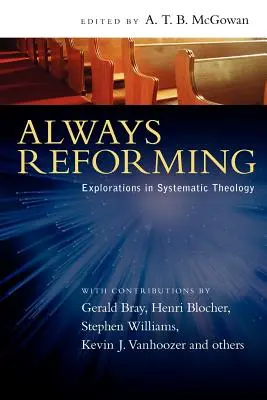 Mindig reformálva: Felfedezések a rendszeres teológiában - Always Reforming: Explorations in Systematic Theology