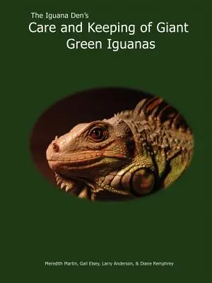 A leguánbarlang: Óriás zöld leguánok gondozása és tartása - The Iguana Den's Care and Keeping of Giant Green Iguanas