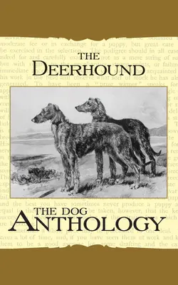 A Deerhound - Egy kutyaantológia (A Vintage Dog Books Breed Classic) - The Deerhound - A Dog Anthology (A Vintage Dog Books Breed Classic)