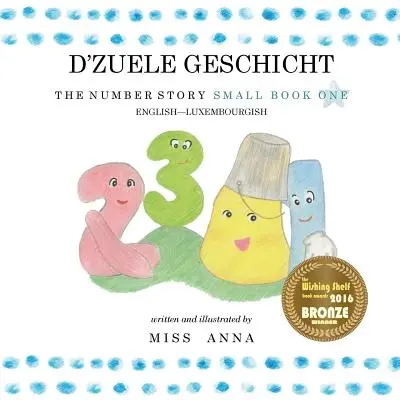 The Number Story 1 D'ZUELE GESCHICHT: Small Book One English-Luxemburgish - The Number Story 1 D'ZUELE GESCHICHT: Small Book One English-Luxembourgish