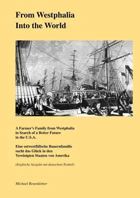 Westphaliából a világba: Egy westfáliai parasztcsalád a jobb jövőt keresve az Egyesült Államokban. - From Westphalia into the World: A Farmer's Family from Westphalia in Search of a Better Future in the U.S.A.