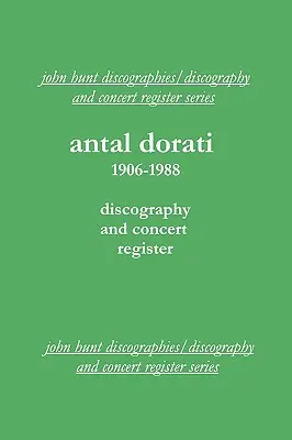 Dorati Antal 1906-1988. Diszkográfia és koncertjegyzék. [2004]. - Antal Dorati 1906-1988. Discography and Concert Register. [2004].