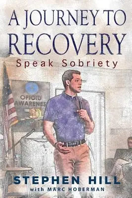 A Journey to Recovery: Beszélj józanságról - A Journey to Recovery: Speak Sobriety