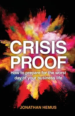 Crisis Proof: Hogyan készülj fel üzleti életed legrosszabb napjára? - Crisis Proof: How to Prepare for the Worst Day of Your Business Life