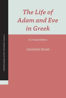 Ádám és Éva élete görögül: Kritikai kiadás - The Life of Adam and Eve in Greek: A Critical Edition