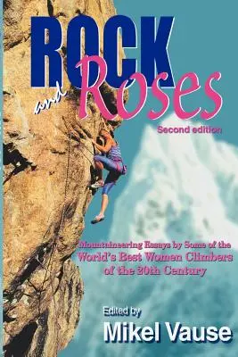 Rock and Roses: Hegymászó esszék a világ legjobb 20. századi hegymászónőitől - Rock and Roses: Mountaineering Essays by Some of the World's Best Women Climbers of the 20th Century