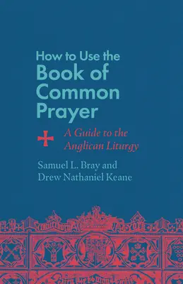 Hogyan használjuk a közös imakönyvet: Útmutató az anglikán liturgiához - How to Use the Book of Common Prayer: A Guide to the Anglican Liturgy