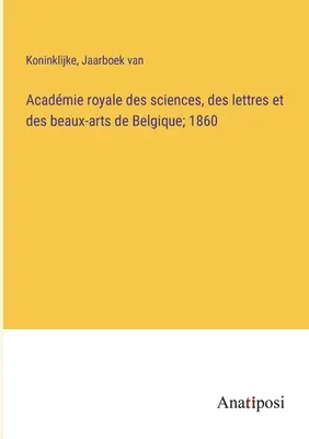 Acadmie royale des sciences, des lettres et des beaux-arts de Belgique; 1860