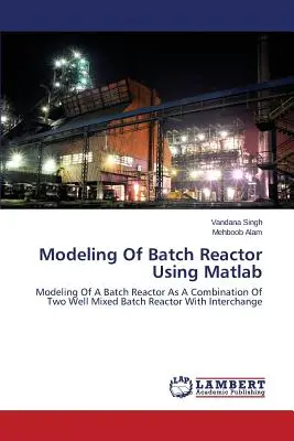 A szakaszos reaktor modellezése Matlab segítségével - Modeling Of Batch Reactor Using Matlab