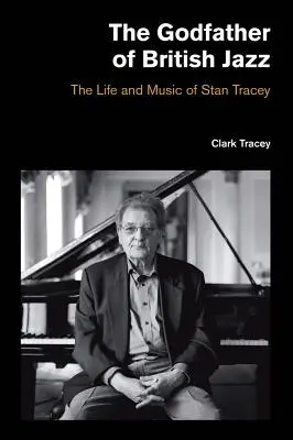 A brit jazz keresztapja: Stan Tracey élete és zenéje - The Godfather of British Jazz: The Life and Music of Stan Tracey