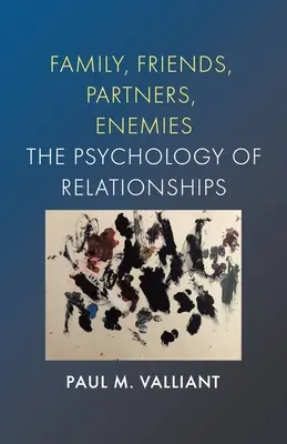 Család, barátok, társak, ellenségek: A kapcsolatok pszichológiája - Family, Friends, Partners, Enemies: The Psychology of Relationships