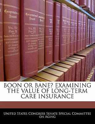 Boon Or Bane? A hosszú távú ápolási biztosítás értékének vizsgálata - Boon Or Bane? Examining The Value Of Long-term Care Insurance