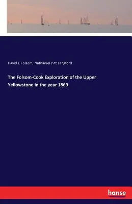 A Folsom-Cook-féle Felső-Gellowstone felfedezése az 1869-es évben - The Folsom-Cook Exploration of the Upper Yellowstone in the year 1869