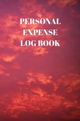 Személyes kiadási naplókönyv: 110 oldalas, 6 X 9 hüvelykes napi feljegyzés a napi kiadásokról - Personal Expense Log Book: 110 Pages of 6 X 9 Inch Daily Record of Your Daily Expenses