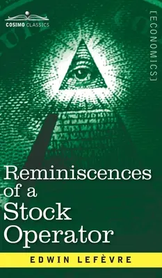 Egy tőzsdei szereplő emlékei: Jesse Livermore, a Wall Street legendás befektetőjének története - Reminiscences of a Stock Operator: The Story of Jesse Livermore, Wall Street's Legendary Investor