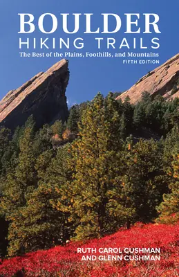 Boulder Hiking Trails, 5. kiadás: A síkságok, hegyek és hegyek legjobbjai - Boulder Hiking Trails, 5th Edition: The Best of the Plains, Foothills, and Mountains