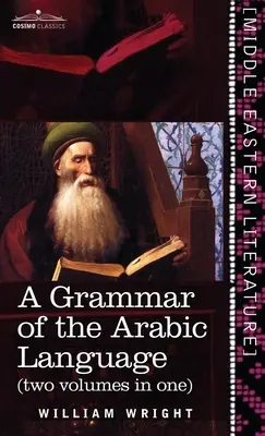 Az arab nyelv nyelvtana (két kötet egyben) - Grammar of the Arabic Language (Two Volumes in One)