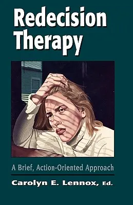 Újra-döntési terápia: Rövid, cselekvésközpontú megközelítés - Redecision Therapy: A Brief, Action-Oriented Approach