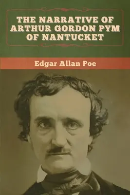 Arthur Gordon Pym elbeszélése Nantucketről - The Narrative of Arthur Gordon Pym of Nantucket