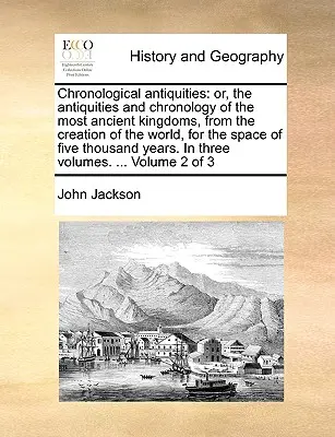 Kronológiai régiségek: vagy a legősibb királyságok régiségei és kronológiája a világ teremtésétől fogva, öt év alatt - Chronological antiquities: or, the antiquities and chronology of the most ancient kingdoms, from the creation of the world, for the space of five