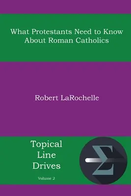 Amit a protestánsoknak tudniuk kell a római katolikusokról - What Protestants Need to Know about Roman Catholics