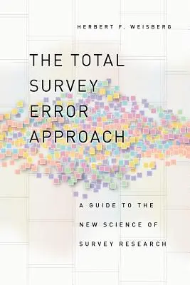 A teljes felmérési hiba megközelítése: Útmutató a felméréskutatás új tudományához - The Total Survey Error Approach: A Guide to the New Science of Survey Research
