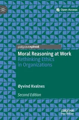 Erkölcsi érvelés a munkahelyen: Az etika újragondolása a szervezetekben - Moral Reasoning at Work: Rethinking Ethics in Organizations