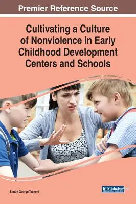 Az erőszakmentesség kultúrájának ápolása a kisgyermekkori fejlesztő központokban és iskolákban - Cultivating a Culture of Nonviolence in Early Childhood Development Centers and Schools