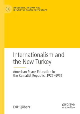 Az internacionalizmus és az új Törökország: Amerikai békeoktatás a kemalista köztársaságban, 1923-1933 - Internationalism and the New Turkey: American Peace Education in the Kemalist Republic, 1923-1933