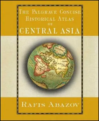 A Palgrave Közép-Ázsia tömör történelmi atlasza - The Palgrave Concise Historical Atlas of Central Asia