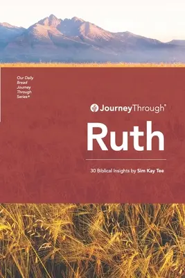 Utazás Ruthon keresztül: 30 bibliai betekintés Sim Kay Tee által - Journey Through Ruth: 30 Biblical Insights By Sim Kay Tee