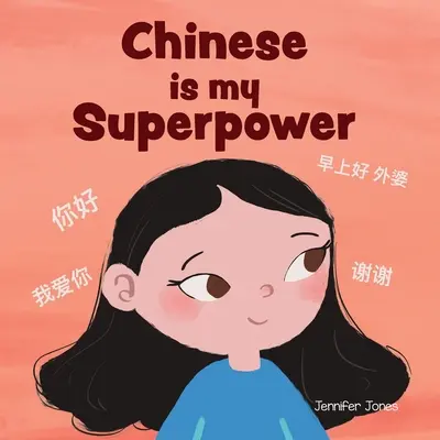 A kínai az én szupererőm: Szociális érzelmi, rímelő gyerekkönyv a kétnyelvűségről és a kínai nyelvtudásról - Chinese is My Superpower: A Social Emotional, Rhyming Kid's Book About Being Bilingual and Speaking Chinese