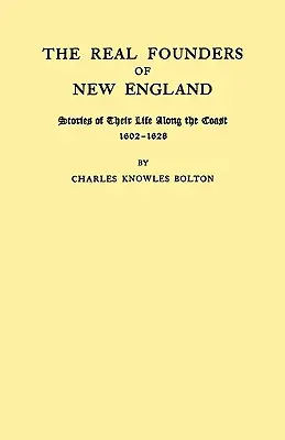 New England igazi alapítói. Történetek életükről a part mentén, 1602-1626 - Real Founders of New England. Stories of Their Life Along the Coast, 1602-1626