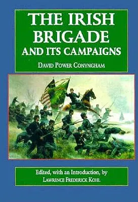 Az ír brigád: And Its Campaigns - The Irish Brigade: And Its Campaigns