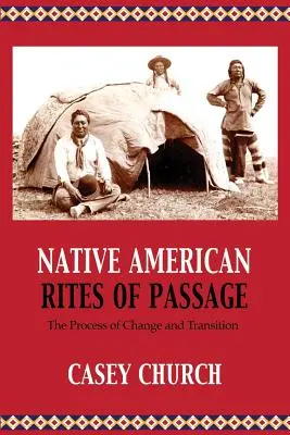 Amerikai őslakosok átadási rítusai: A változás és az átmenet folyamata - Native American Rites of Passage: The Process of Change and Transition