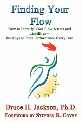 Finding Your Flow - Hogyan azonosítsuk a flow-eszközöket és -kötelezettségeket - A csúcsteljesítmény kulcsai minden nap - Finding Your Flow - How to Identify Your Flow Assets and Liabilities - The Keys to Peak Performance Every Day