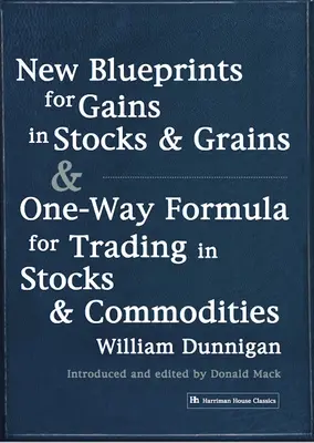 Új tervrajzok a részvények és gabonafélék nyereségéhez & egyirányú formula a részvény- és árutőzsdei kereskedéshez - New Blueprints for Gains in Stocks and Grains & One-Way Formula for Trading in Stocks & Commodities