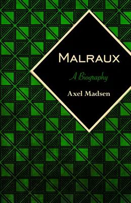 Malraux: Malraux: A Biography - Malraux: A Biography