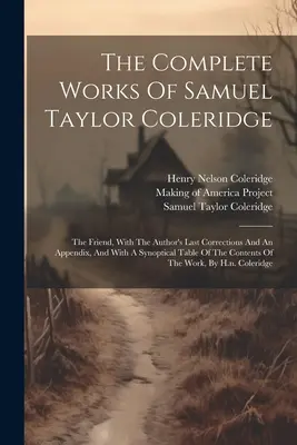 The Complete Works Of Samuel Taylor Coleridge: A barát, a szerző utolsó javításával és egy függelékkel, valamint egy szinoptikus táblázattal a könyvről. - The Complete Works Of Samuel Taylor Coleridge: The Friend, With The Author's Last Corrections And An Appendix, And With A Synoptical Table Of The Cont