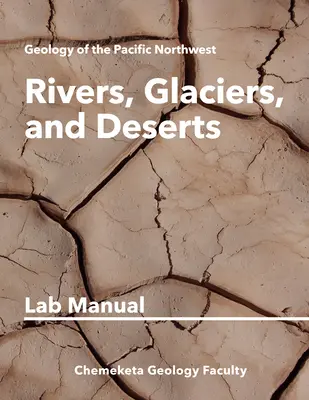 Folyók, gleccserek és sivatagok: Geológiai laboratóriumi kézikönyv - Rivers, Glaciers, and Deserts: Geology Lab Manual