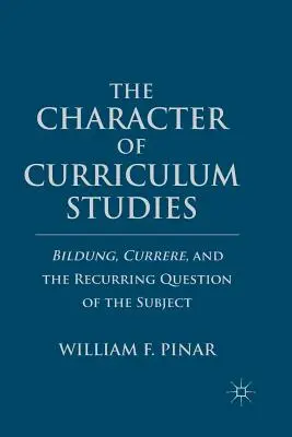 A tantervi tanulmányok jellege: Bildung, Currere és a szubjektum visszatérő kérdése - The Character of Curriculum Studies: Bildung, Currere, and the Recurring Question of the Subject