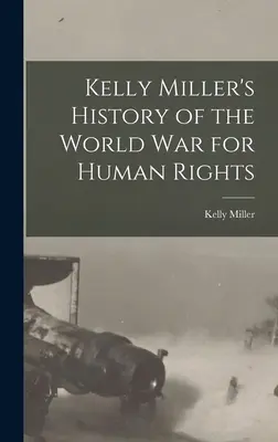 Kelly Miller története az emberi jogokért vívott világháborúról - Kelly Miller's History of the World War for Human Rights