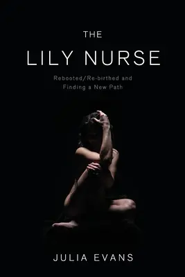 A Lily nővér: Újraindítva/újjászületve és új utat találva - The Lily Nurse: Rebooted/Re-birthed and Finding a New Path