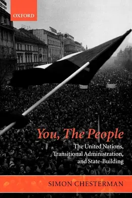 Ti, az emberek: Az Egyesült Nemzetek, az átmeneti közigazgatás és az államépítés - You, the People: The United Nations, Transitional Administration, and State-Building